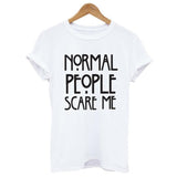 2016 Hot Sale Spring Summer Women T Shirt Normal People Scare Me Letter Print black Tee Shirts Casual Short Sleeve T-shirt