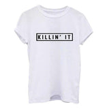 Killin It Letter Print Fashion Women Summer Top Letter Print Casual T shirt 2016 Sexy Slim Funny Top Tee  Short Sleeve Shirts