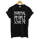 Normal People Scare Me Print Letter T Shirt Women Cheap Clothes Best T Shirt Summer Fashion Casual Short Sleeve Tshirt Tee
