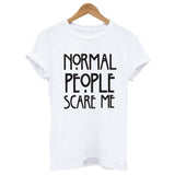 Normal People Scare Me Print Letter T Shirt Women Cheap Clothes Best T Shirt Summer Fashion Casual Short Sleeve Tshirt Tee