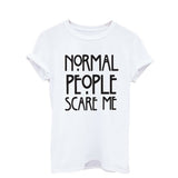Normal People Scare Me Print Letter T Shirt Women Cheap Clothes Best T Shirt Summer Fashion Casual Short Sleeve Tshirt Tee