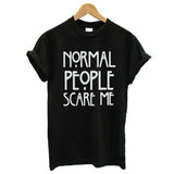 Normal People Scare Me Print Letter T Shirt Women Cheap Clothes Best T Shirt Summer Fashion Casual Short Sleeve Tshirt Tee